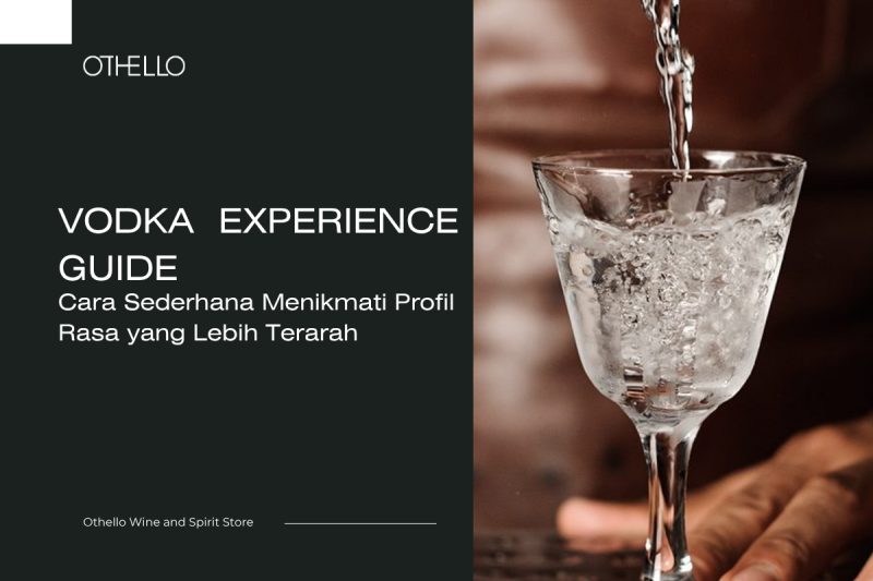 Vodka Experience Guide, Cara Sederhana Menikmati Profil Rasa yang Lebih Terarah