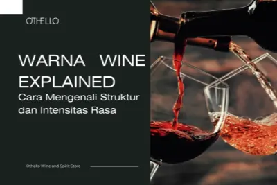Warna Wine Explained, Cara Mengenali Struktur dan Intensitas Rasa