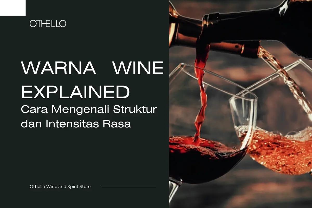 Warna Wine Explained, Cara Mengenali Struktur dan Intensitas Rasa