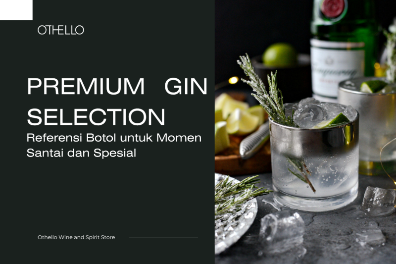 Premium Gin Selection, Referensi Botol untuk Momen Santai dan Spesial