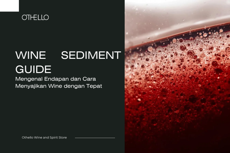 Wine Sediment Guide, Mengenal Endapan dan Cara Menyajikan Wine dengan Tepat