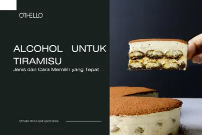 Alcohol untuk Tiramisu, Jenis dan Cara Memilih yang Tepat